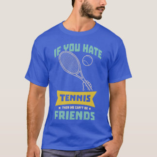 テニスが嫌いなら友達になることはできないね お友達 Tシャツ