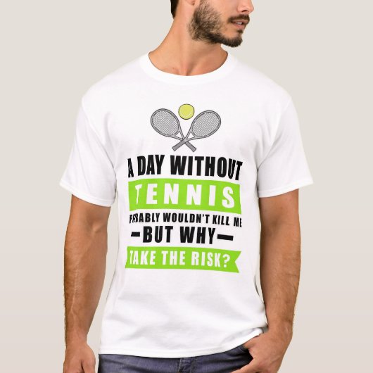 テニスのない日はたぶん死にはしない Tシャツ (正面)