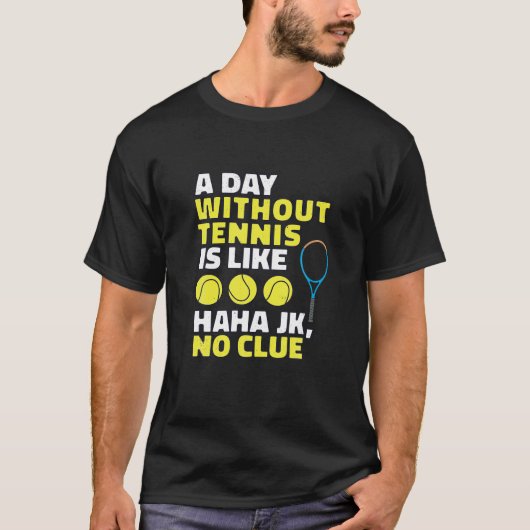テニスのない日はテニス好おもしろいきPのようなものだ Tシャツ (正面)