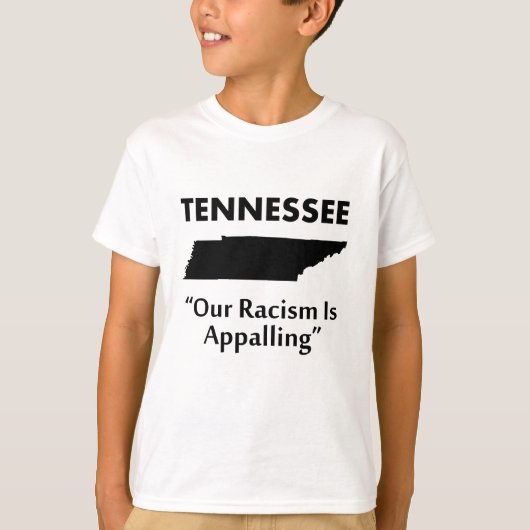 テネシー州 - 私たちの州の人種差別はすさまじい Tシャツ (正面)