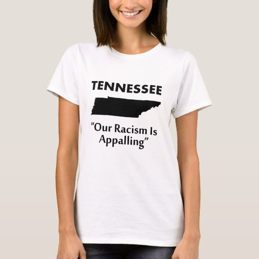 テネシー州 - 私たちの州の人種差別はすさまじい Tシャツ (正面)