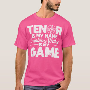 テノールは私の名前の飲料水は私のゲームオペラSである Tシャツ