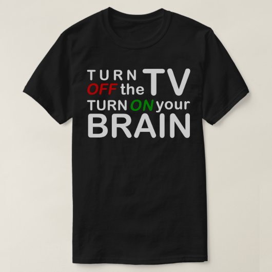 テレビをオフにする脳をオンにする Tシャツ (デザイン正面)