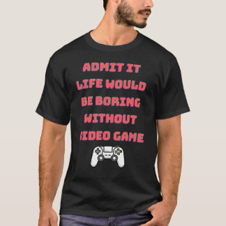 テレビゲームなしで退屈な人生を認める Tシャツ