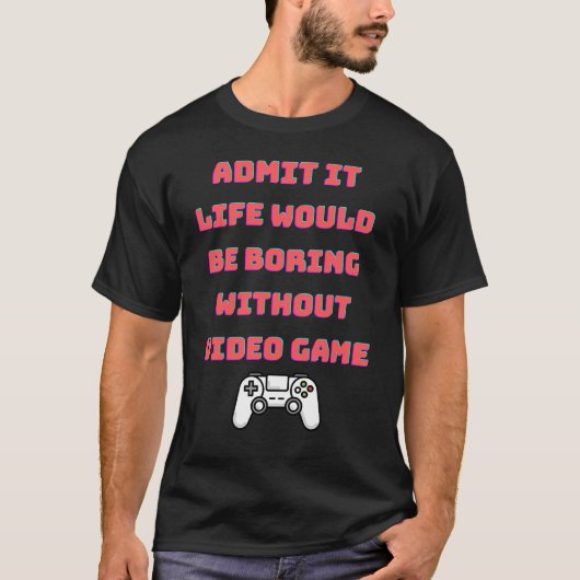 テレビゲームなしで退屈な人生を認める Tシャツ (正面)
