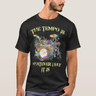テンポは私の言う通りドラムだ Tシャツ
