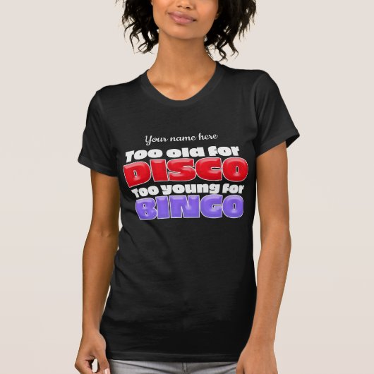 ディスコには老けすぎ ビンゴには若すぎ Tシャツ (正面)