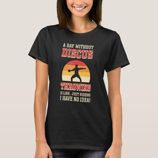 ディッカスを投げない日はディッカススローに似ている Tシャツ (正面)