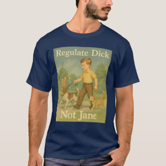 ディックを規制せよ。ジェーンではない。 Tシャツ