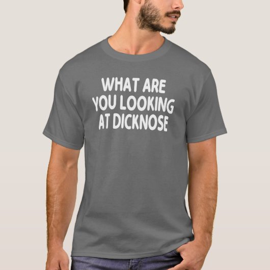 ディックノーズを見て何してるの?ギフト Tシャツ (正面)