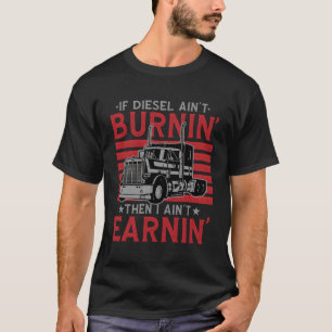 ディーゼもしルが燃えていない私はトラックを稼いでいない Tシャツ