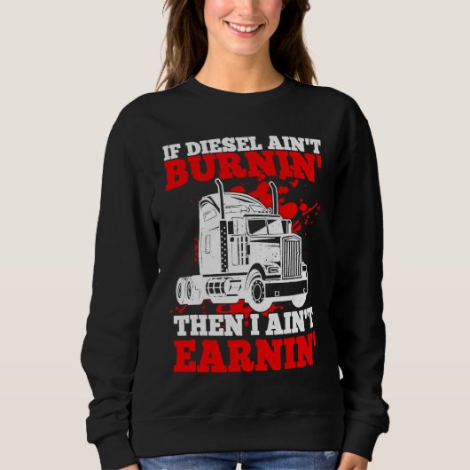 ディーゼもしルが燃えないなら私はトラックを稼いでいない スウェットシャツ (正面)