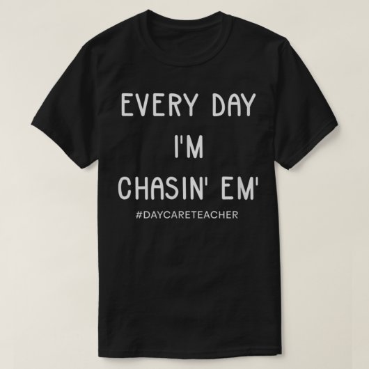 デイケア先生毎日I'Chasin Em Tシャツ (デザイン正面)