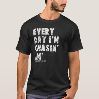 デイケア先生毎日I'Chasin Em Tシャツ