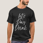 デイドリンク派のための名言 デイ・ドリンクしようぜ Tシャツ (正面)