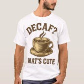デカフェ？かわいいですね Tシャツ (正面)