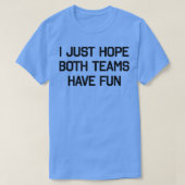 デザイン私は両方のチームがおもしろい2を持っていることを願う Tシャツ (デザイン正面)