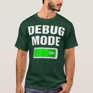デバッグモード起動! デバッグオタク、コーダー、プログラマーの皆さん、頑張って! Tシャツ