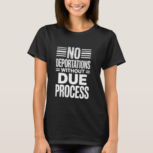 デュープロセスなき強制送還反対 ポリティカルプロテスト Tシャツ (正面)