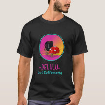 デラすぎだけどカフェイン中毒の人Tシャツ
