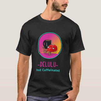 デラすぎだけどカフェイン中毒の人Tシャツ Tシャツ