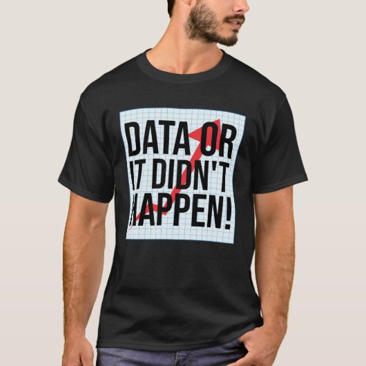 データがなければ何も起こっていない データ分析 Tシャツ (正面)