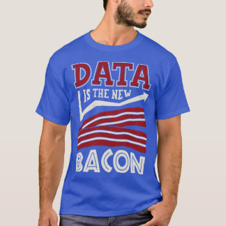 データは新しいベーコンである Tシャツ