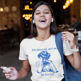 データは泣かないが、私は泣く – PhDライフ Tシャツ