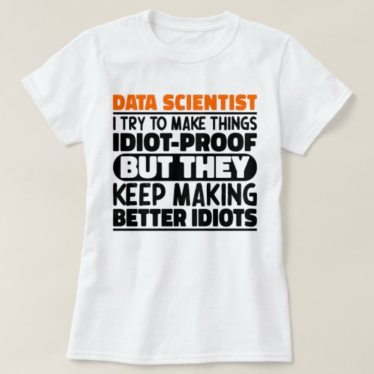 データサイエンティスト私は物事を作ろうとするおもしろい諺 Tシャツ (デザイン正面)