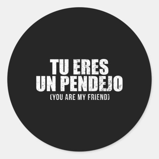 トゥエレスUn Pendejoあなたは私の友人ラティーノ ラウンドシール (正面)