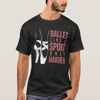 トゥシューズのバレエはスポーツのようでよりハード Tシャツ