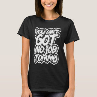 トミー、お前仕事ないだろ 仕事仲間の計画 Tシャツ