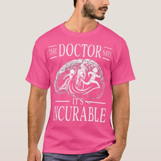 トライアスロンの脳それが不治であると医師は言う Tシャツ (正面)
