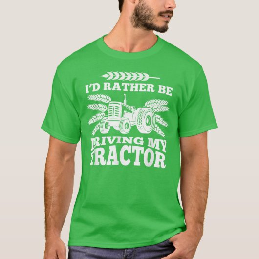 トラクターを運転したい 農家のジョーク プレゼント Tシャツ (正面)