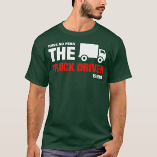 トラックの運転手がここに来る恐れはない Tシャツ