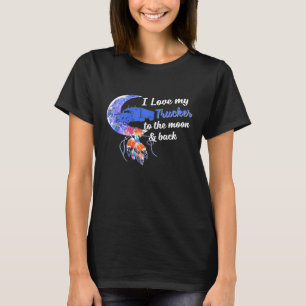 トラックの運転手が好きな女性が月に乗って戻る Tシャツ