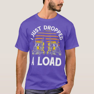 トラックの運転手Iちょうど負荷T-Shirをドロップした Tシャツ
