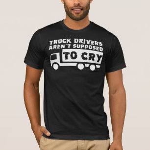 トラックドライバーは泣く職業じゃないって本当？面白Tシャツ Tシャツ