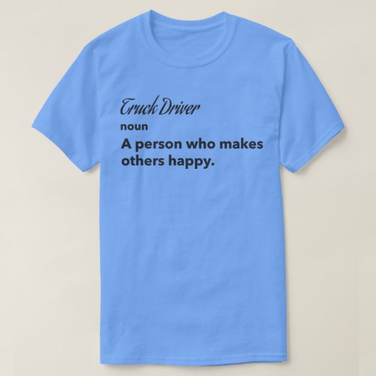 トラックドライバー他人を幸せなトラックにする人 Tシャツ (デザイン正面)