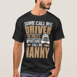 トラックドライバー最も重要なコール私NANNY Tシャツ