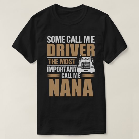 トラックドライバー最も重要な呼び出し私NANA Tシャツ (デザイン正面)