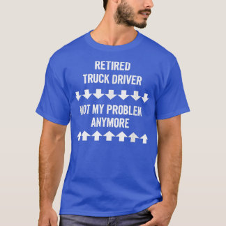 トラック退職したの運転手はもはや私の問題ではない Tシャツ