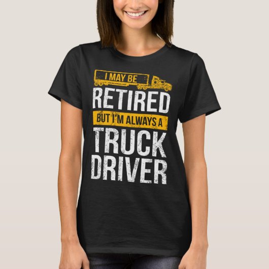 トラック退職した運転手は常にトラック運転手の退職 Tシャツ (正面)