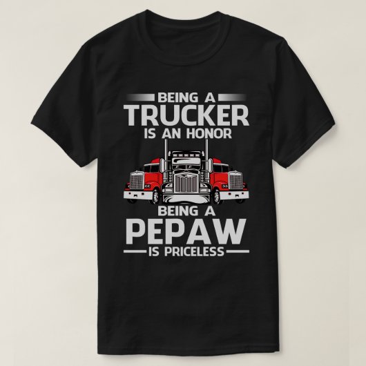 トラック運転手であることは名誉であるPEPAWは価格である Tシャツ (デザイン正面)