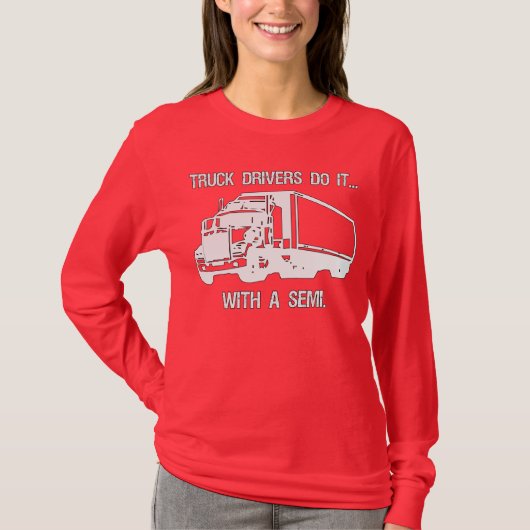 トラック運転手はセミトレーラーでそれをやる Tシャツ (正面)