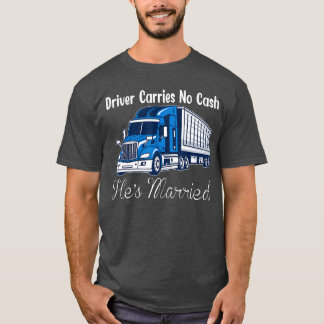 トラック運転手は現金を持たない 彼は既婚者ですトラッカー Tシャツ