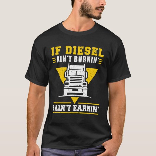 トラック運転手ディもしーゼルアイントバーニンI Aint Tシャツ (正面)