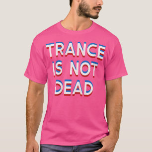 トランスが死んでないダンスEDM音楽 Tシャツ
