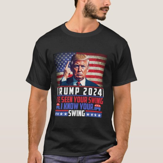 トランプおもしろい2024私はあなたのスイングを見てきた私はあなたの知っている Tシャツ (正面)