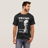 トランプが言った、ここから出て行け! Tシャツ (正面フル)